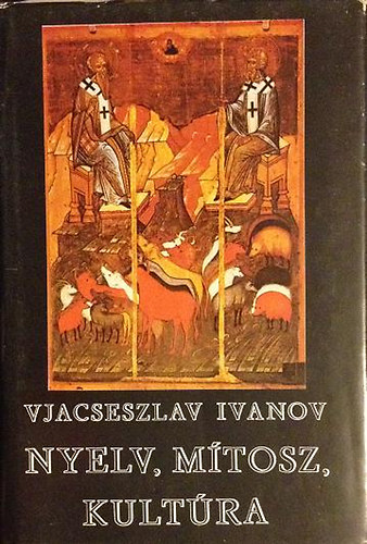 Vjacseszlav Ivanov: Nyelv, mítosz, kultúra antikvár