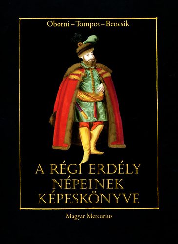 Oborni Teréz; Tompos Lilla; Bencsik Gábor: A régi Erdély népeinek képeskönyve antikvár