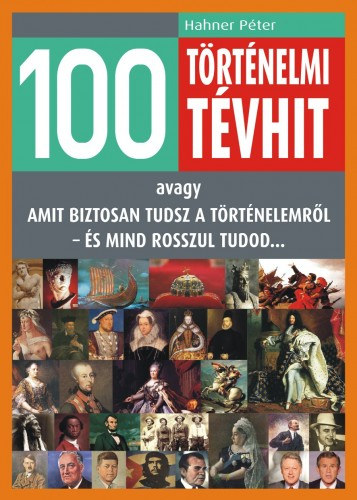 Hahner Péter: 100 történelmi tévhit e-Könyv