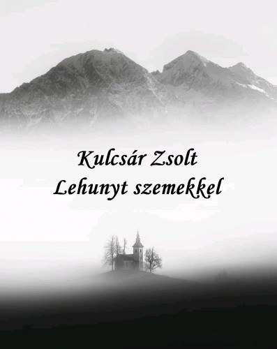 Kulcsár Zsolt: Lehunyt szemekkel e-Könyv