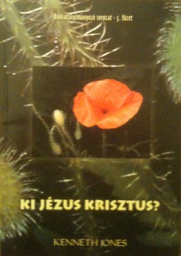 Kenneth Jones: Ki Jézus Krisztus? Bibliatanulmányozó sorozat-5.füzet antikvár