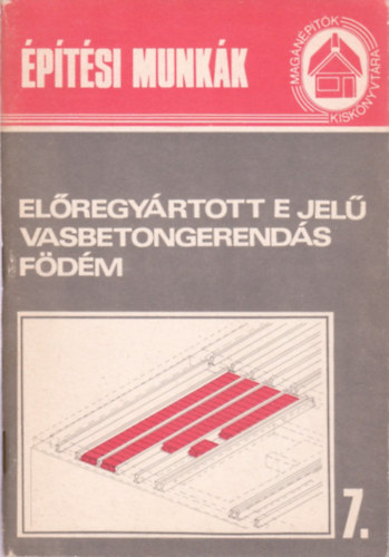 Előregyártott E jelű vasbetongerendás födém (Magánépítők kiskönyvára 7.) antikvár
