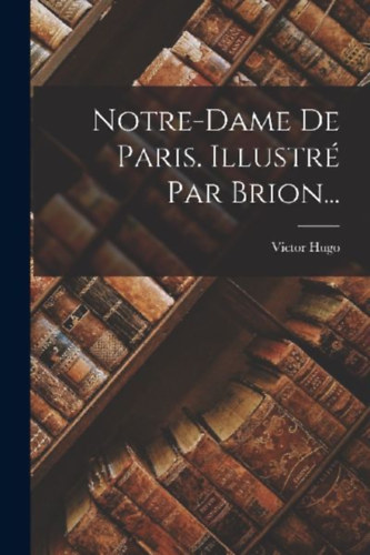 Hugo, Victor: Notre-dame De Paris. Illustré Par Brion... idegen