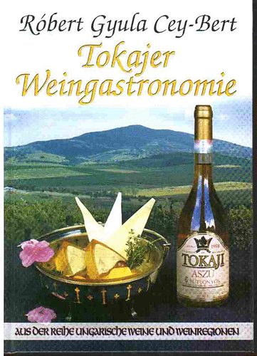 Róbert Gyula Cey-Bert: Tokajer Weingastronomie antikvár