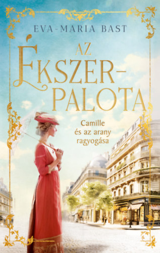 Eva-Maria Bast: Az ékszerpalota - Camille és az arany ragyogása könyv
