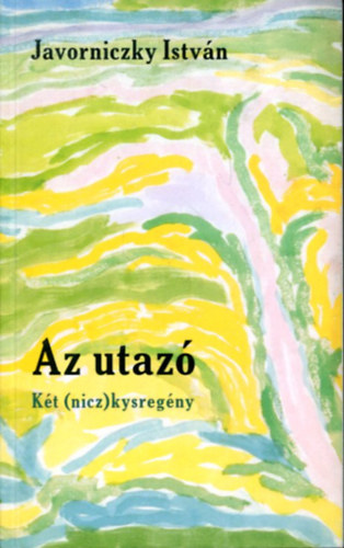 Javorniczky István: Az utazó - Két (nicz) kysregény - Dedikált antikvár