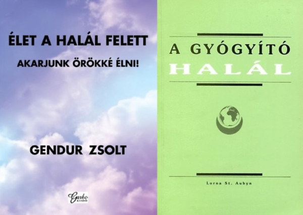Lorna St. Aubyn, Gendur Zsolt: 2 db könyv a halálról: A gyógyító halál + Élet a halál felett - Akarjunk örökké élni antikvár