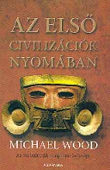 Michael Wood: Az első civilizációk nyomában antikvár