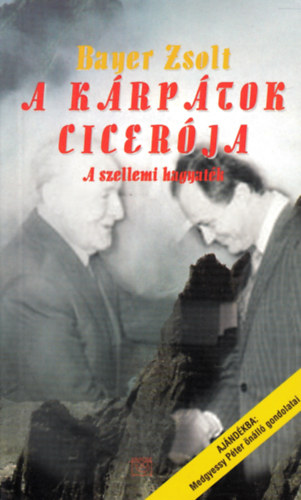 Medgyessy Péter (mondta); Bayer Zsolt (lejegyezte): A Kárpátok Cicerója (A szellemi hagyaték) antikvár