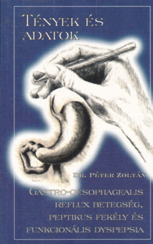 Dr. Péter Zoltán: Gastro-oesophagealis, reflux betegség, peptikus fekély és funkcionális dyspepsia antikvár