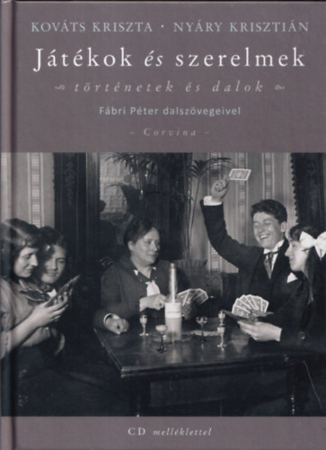 Kováts Kriszta, Nyáry Krisztián: Játékok és szerelmek (CD-melléklettel) antikvár