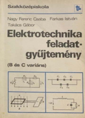 Nagy Ferenc Csaba, Farkas István, Takács Gábor: Elektrotechnika feladatgyűjtemény (B és C variáns) antikvár
