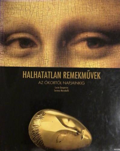 Lucia Gasparini; Serena Marabelli: Halhatatlan remekművek az ókortól napjainkig antikvár
