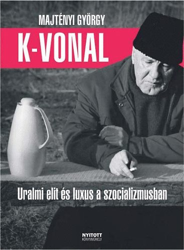Majtényi György: K-vonal - Uralmi elit és luxus a szocializmusban antikvár
