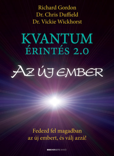 Richard Gordon; Dr. Chris Duffield; Dr. Vickie Wickhorst: Kvantumérintés 2.0 - Az új ember könyv