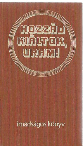 Dr. Nagy Tibor (szerk.): Hozzád kiáltok, uram! antikvár