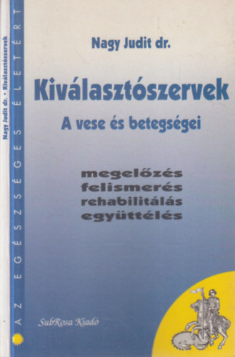 Nagy Judit dr.: Kiválasztószervek- A vese betegségei (megelőzés, felismerés, rehabilitálás, együttélés)- dedikált antikvár