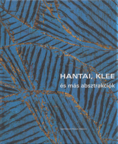 Geskó Judit (szerk.): Hantai, Klee és más absztrakciók antikvár