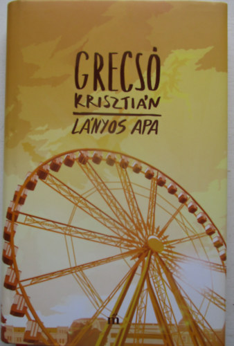 Grecsó Krisztián: Lányos apa antikvár