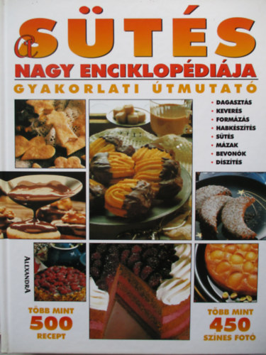 Alexandra Kiadó: A sütés nagy enciklopédiája /gyakorlati útmutató/ antikvár