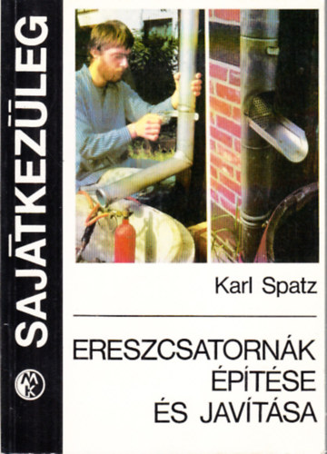 Karl Spatz: Ereszcsatornák építése és javítása (Sajátkezűleg) antikvár