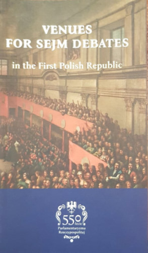 Robert Kolodziej, Michal Zwierzykowski: Venues for Sejm Debates in the First Polish Republic antikvár