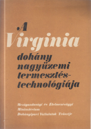 Dr. Borsos János  szerk.: A Virginia dohány nagyüzemi termesztéstechnológiája antikvár