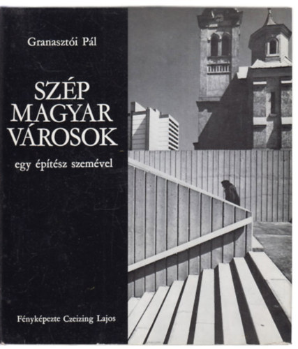 Granasztói Pál: Szép magyar városok egy építész szemével antikvár