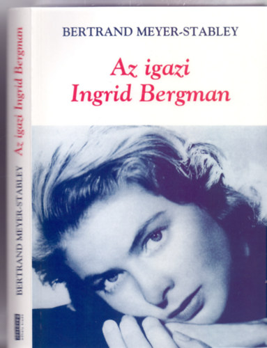 Bertrand Meyer-Stabley: Az igazi Ingrid Bergman antikvár