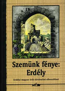 Szemünk fénye: Erdély - Erdélyi magyar írók történelmi elbeszélései antikvár