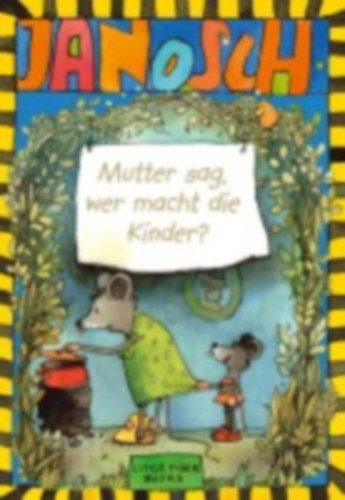 Janosch. Mutter sag, wer macht die Kinder idegen