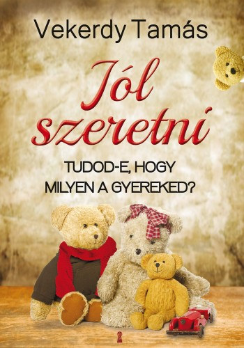 Vekerdy Tamás: Jól szeretni - Tudod-e, hogy milyen a gyereked? e-Könyv