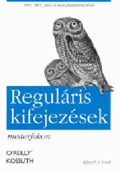 Jeffrey E. F. Friedl: Reguláris kifejezések mesterfokon - Perl, .NET, Java és más programny. könyv