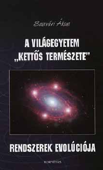 Sasvári Ákos: A világegyetem "kettős természete" - Rendszerek evolúciója antikvár