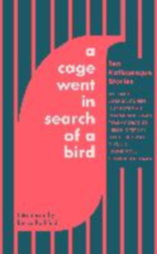 Smith, Ali - Orange, Tommy - Alderman, Naomi - Oyeyemi, Helen - Ridgway, Keith - Li, Yiyun - Kaufman, Charlie - Batuman, Elif - Ross, Leone: A Cage Went in Search of a Bird idegen
