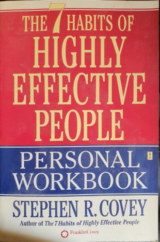 Stephen R. Covey: The 7 habits of highly effective people -  Personal workbook idegen