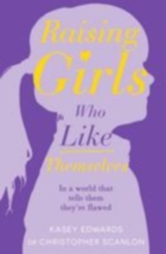 Scanlon, Christopher - Edwards, Kasey: Scanlon, C: Raising Girls Who Like Themselves idegen
