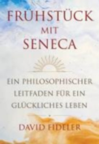 Fideler, David: Frühstück mit Seneca idegen