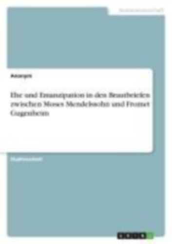 Anonymous: Ehe und Emanzipation in den Brautbriefen zwischen Moses Mendelssohn und Fromet Gugenheim idegen