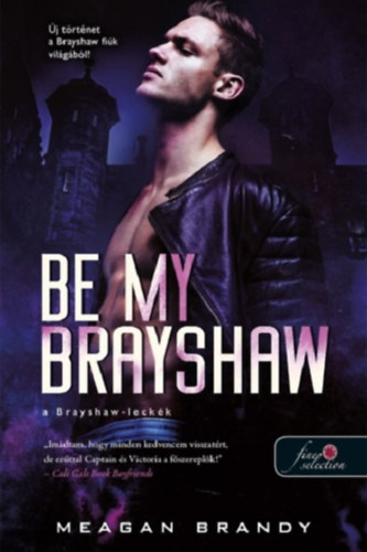 Meagan Brandy: Be My Brayshaw - A Brayshaw-leckék antikvár