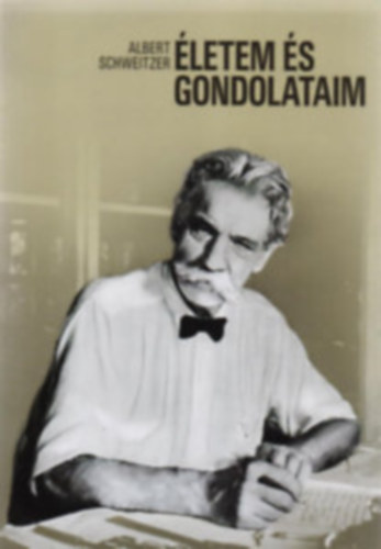 Albert Schweitzer: Életem és gondolataim - Önéletrajzi írások antikvár