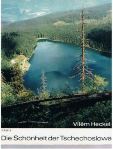 Adolf Hoffmeister - Dr. Arnost Cernik - Vilém Heckel: Die Schönheit der Tschechoslowakei antikvár