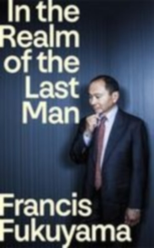 Fukuyama, Francis: In the Realm of the Last Man idegen