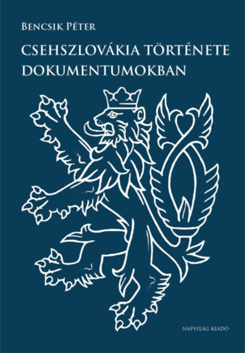 Bencsik Péter: Csehszlovákia története dokumentumokban e-Könyv