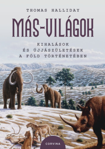 Thomas Halliday: Más-világok - Kihalások és újjászületések a Föld történetében e-Könyv
