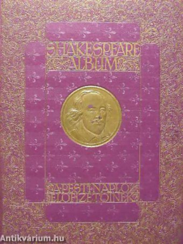 Molnár László - Szini Gyula - Londesz Elek - Gerő Ödön: Shakespeare album SHAKESPEARE ÉLETE ÉS KÖLTÉSZETE, ÍRÓK TANULMÁNYAIBAN, KÉPZŐMŰVÉSZEK FESTMÉNYEIBEN, RAJZAIBAN, RÉZMETSZETEIBEN ÉS ELŐADÓMŰVÉSZEK ALAKÍTÁSAIBAN MEGVILÁGÍTVA antikvár