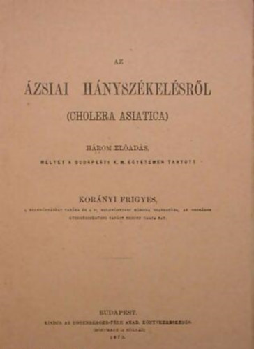 Korányi Frigyes: Az ázsiai hányszékelésről (cholera asiatica) - reprint antikvár