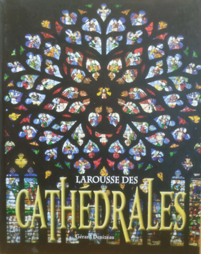 Gérard Denizeau: Larousse des Cathédrales antikvár