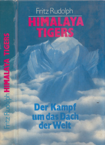 Fritz Rudolph: Himalaya Tigers - Der Kampf um das Dach der Welt antikvár