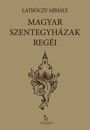 Latkóczy Mihály: Magyar szentegyházak regéi antikvár